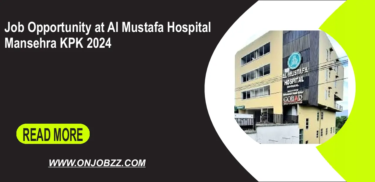 Job Opportunity at Al Mustafa Hospital Mansehra KPK 2024