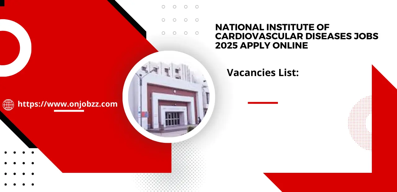 National Institute of Cardiovascular Diseases Jobs 2025 Apply Online